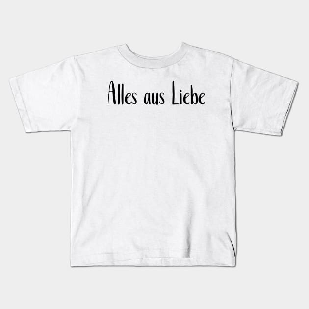 Alles aus Liebe Kids T-Shirt by MitsuiT